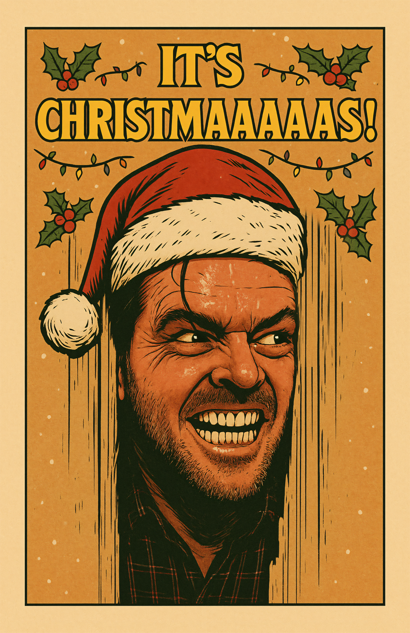 A Christmas card with Jack Nicholson  poking his head through the door from the infamous "Here's Johnny" scene from Stanley Kubrick's The Shining but this version has a humorous Christmas twist. The words say "It's Christmaaaas" in reference to the famous Christmas song intro by Slade.  